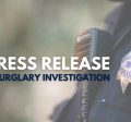 Words overlayed over a police officer with badge reading Press Release, Burglary Investigation 
